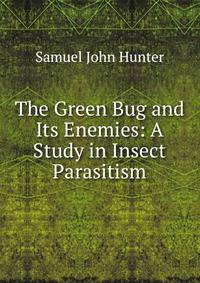 The Green Bug and Its Enemies: A Study in Insect Parasitism