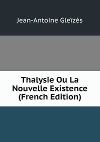 Thalysie Ou La Nouvelle Existence (French Edition)