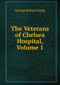 The Veterans of Chelsea Hospital, Volume 1