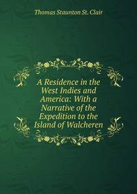 A Residence in the West Indies and America: With a Narrative of the Expedition to the Island of Walcheren