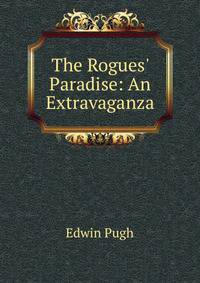 The Rogues' Paradise: An Extravaganza