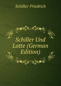 Schiller Und Lotte (German Edition)