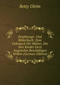 Erzahlungs- Und Bilderbuch: Zum Gebrauch Fur Mutter, Die Ihre Kinder Gern Angenehm Beschaftigen Wollen (German Edition)