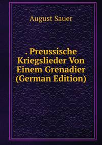 . Preussische Kriegslieder Von Einem Grenadier (German Edition)