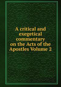 A critical and exegetical commentary on the Acts of the Apostles Volume 2
