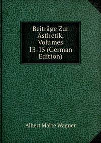 Beitrage Zur Asthetik, Volumes 13-15 (German Edition)