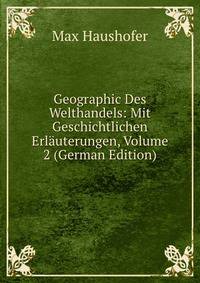 Geographic Des Welthandels: Mit Geschichtlichen Erlauterungen, Volume 2 (German Edition)