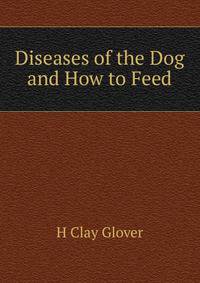 Diseases of the Dog and How to Feed