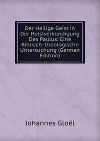 Der Heilige Geist in Der Heislverkundigung Des Paulus: Eine Biblisch-Theologische Untersuchung (German Edition)