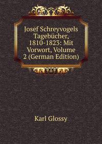 Josef Schreyvogels Tagebucher, 1810-1823: Mit Vorwort, Volume 2 (German Edition)