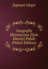 Geografia Historyczna Ziem Dawnej Polski (Polish Edition)