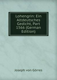 Lohengrin: Ein Altdeutsches Gedicht, Part 1566 (German Edition)