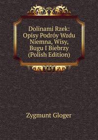 Dolinami Rzek: Opisy Podroy Wzdu Niemna, Wisy, Bugu I Biebrzy (Polish Edition)