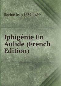 Iphigenie En Aulide (French Edition)