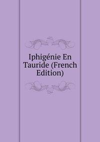 Iphigenie En Tauride (French Edition)