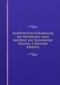 Ausfuhrliche Erlauterung der Pandecten nach Hellfeld; ein Commentar Volume 5 (German Edition)