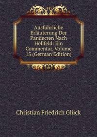 Ausfuhrliche Erlauterung Der Pandecten Nach Hellfeld: Ein Commentar, Volume 15 (German Edition)
