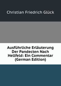 Ausfuhrliche Erlauterung Der Pandecten Nach Hellfeld: Ein Commentar (German Edition)