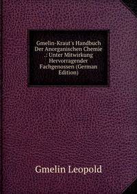 Gmelin-Kraut's Handbuch Der Anorganischen Chemie .: Unter Mitwirkung Hervorragender Fachgenossen (German Edition)