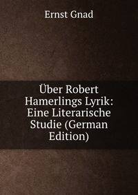Uber Robert Hamerlings Lyrik: Eine Literarische Studie (German Edition)