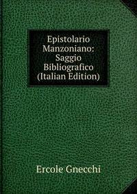 Epistolario Manzoniano: Saggio Bibliografico (Italian Edition)