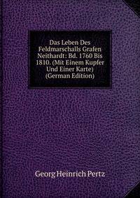 Das Leben Des Feldmarschalls Grafen Neithardt: Bd. 1760 Bis 1810. (Mit Einem Kupfer Und Einer Karte) (German Edition)