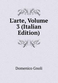 L'arte, Volume 3 (Italian Edition)