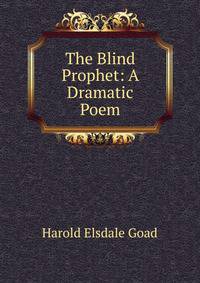 The Blind Prophet: A Dramatic Poem
