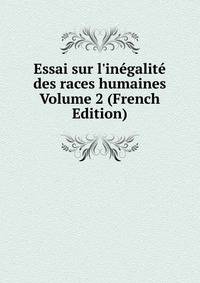 Essai sur l'in?galit? des races humaines Volume 2 (French Edition)