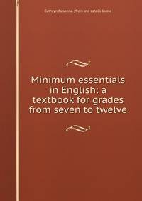 Minimum essentials in English: a textbook for grades from seven to twelve