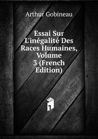 Essai Sur L'in?galit? Des Races Humaines, Volume 3 (French Edition)