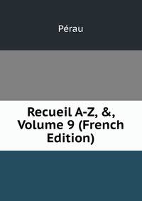 Recueil A-Z, &amp;, Volume 9 (French Edition)