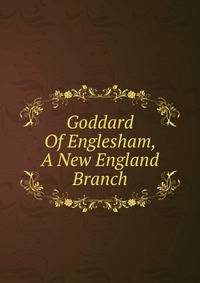 Goddard Of Englesham, A New England Branch