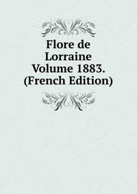 Flore de Lorraine Volume 1883. (French Edition)