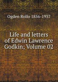Life and letters of Edwin Lawrence Godkin; Volume 02