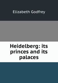 Heidelberg: its princes and its palaces