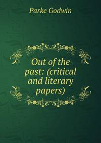 Out of the past: (critical and literary papers)
