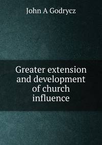 Greater extension and development of church influence