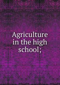 Agriculture in the high school;