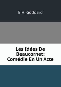 Les Idees De Beaucornet: Comedie En Un Acte