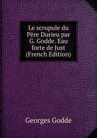 Le scrupule du Pere Durieu par G. Godde. Eau forte de Just (French Edition)