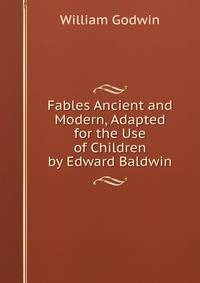 Fables Ancient and Modern, Adapted for the Use of Children by Edward Baldwin