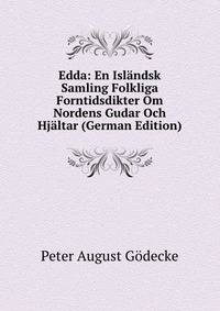 Edda: En Islandsk Samling Folkliga Forntidsdikter Om Nordens Gudar Och Hjaltar (German Edition)