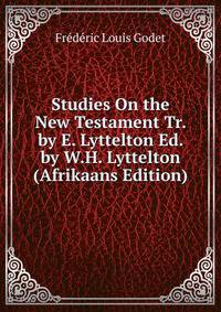 Studies On the New Testament Tr. by E. Lyttelton Ed. by W.H. Lyttelton (Afrikaans Edition)
