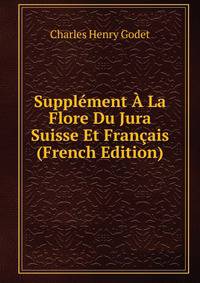 Supplement A La Flore Du Jura Suisse Et Francais (French Edition)