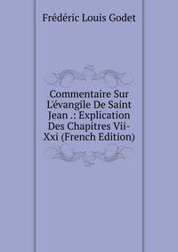 Commentaire Sur L'?vangile De Saint Jean .: Explication Des Chapitres Vii-Xxi (French Edition)