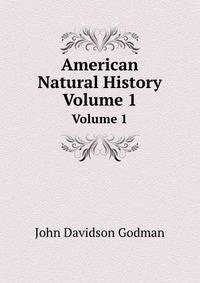 American Natural History, Volume 1