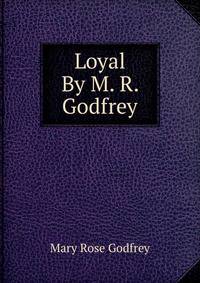 Loyal By M. R. Godfrey.