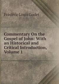 Commentary On the Gospel of John: With an Historical and Critical Introduction, Volume 1