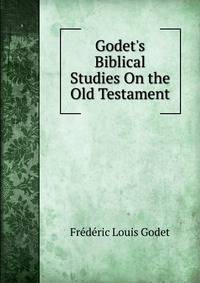 Godet's Biblical Studies On the Old Testament